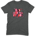 It's Not Me It's You Tee