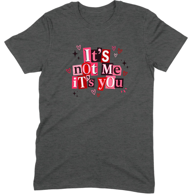 It's Not Me It's You Tee