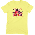 It's Not Me It's You Tee