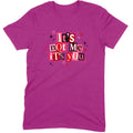 It's Not Me It's You Tee