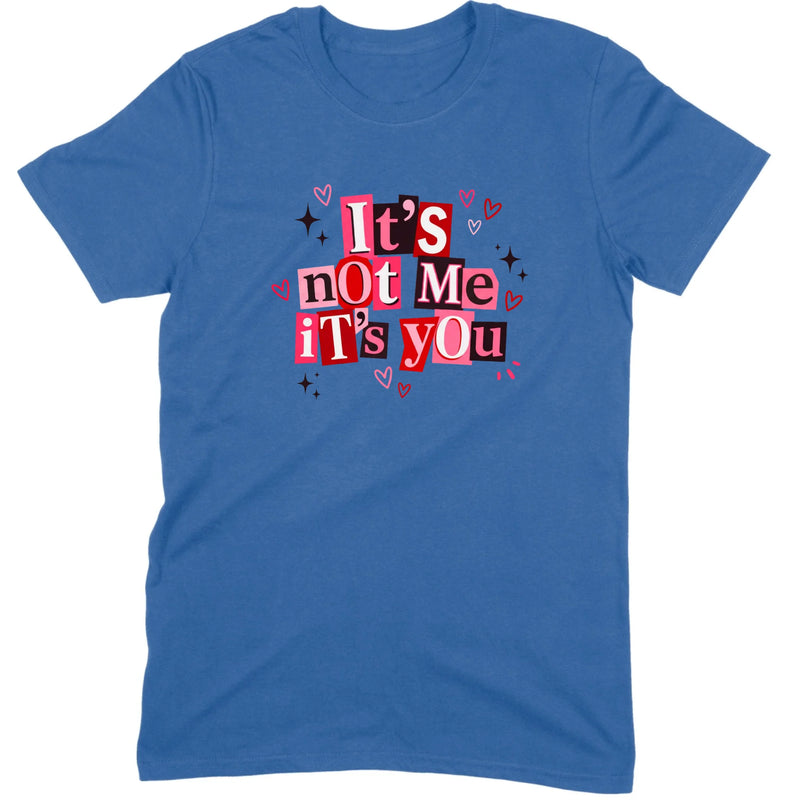 It's Not Me It's You Tee