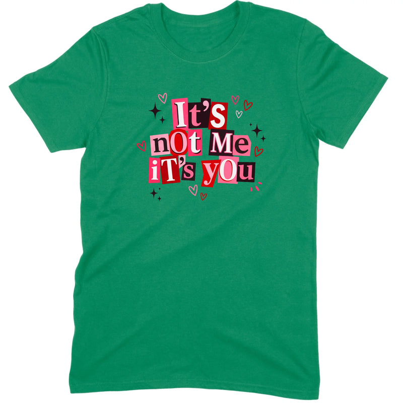 It's Not Me It's You Tee