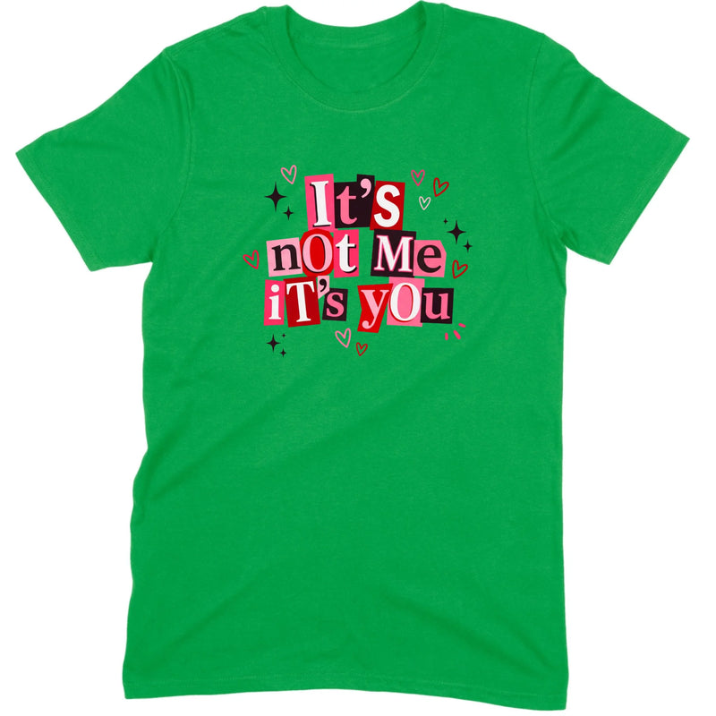 It's Not Me It's You Tee