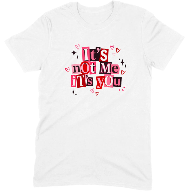 It's Not Me It's You Tee