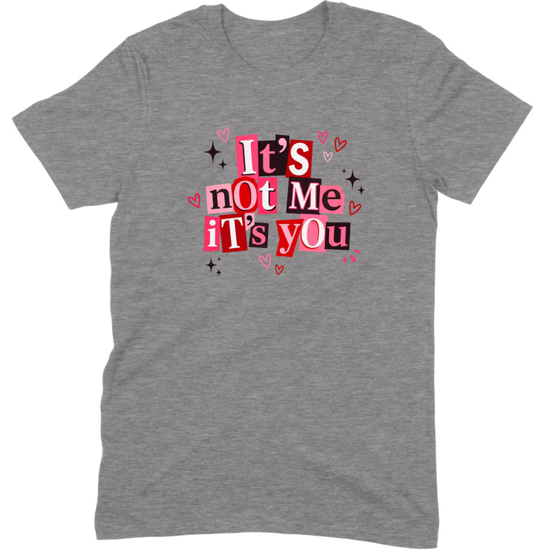 It's Not Me It's You Tee