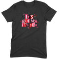 It's Not Me It's You Tee
