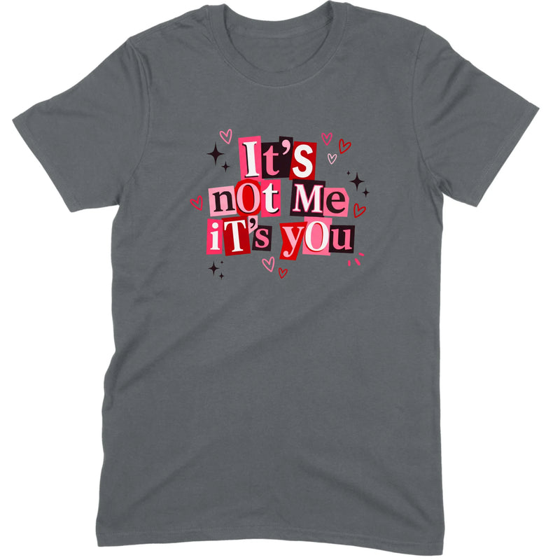 It's Not Me It's You Tee